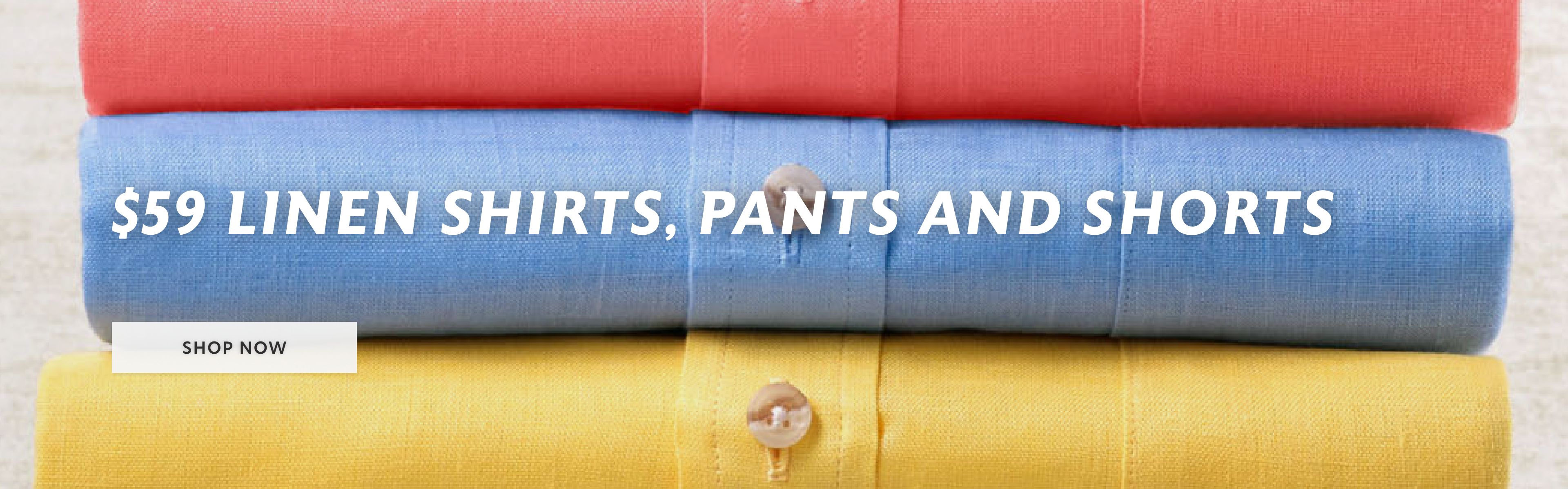 $59 linen shirts, pants and shorts 