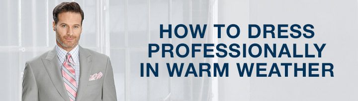 How to Dress Professionally in Warm Weather | Paul Fredrick